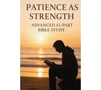 Patience as Strength: Advanced 43-Part Bible Study for Spiritual Growth, Endurance, Faith, and Christian Discipleship (New Testament Bible Studies and Spiritual Growth with GHOSTLIGHT OPERATOR 743)