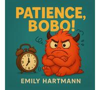 Patience, Bobo!: Children’s Book about Impulse Control, Emotions and Big Feelings for Kids, Preschool and Kindergarten, Ages 2-6: 4 (Big Feelings Monsters)