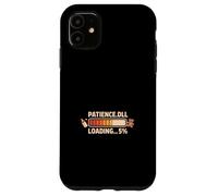 Patience.Dll Loading 5% Parenting Humor Case for iPhone 11
