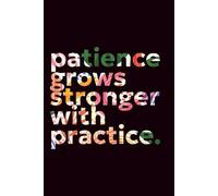 "Patience Grows Stronger With Practice" Inspirational Black Notebook: 120 Lined Pages, 6x9 Inches Paperback Mindfulness Journal for Growth, Focus and Everyday Resilience