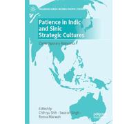 Patience in Indic and Sinic Strategic Cultures: Contemporary Relevance (Palgrave Series in Indo-Pacific Studies)