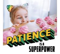 Patience Is a Superpower