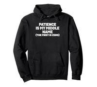 Patience Is My Middle Name The First Is Zero Funny Quote Pullover Hoodie