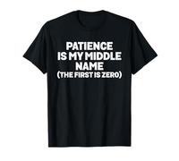 Patience is My Middle Name The First is Zero Funny Quote T-Shirt