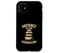 Patience Is The Foundation Stone Balance Zen Case for iPhone 11