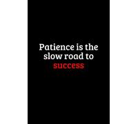 Patience is the slow road to success. Funny notebook for work, office. Idea With Funny Saying On Cover: Funny office notebook, great gift 6x9 120 pages (Funny Home Office Journal)