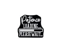Patience Loading…Please Wait Enamel Pin, Funny Motivational Sarcasm Pin Badge, Relatable Office Humor Badge Brooch, Sarcastic Patience Humor Lapel Brooch, Hilarious Gift For Humorous Teacher Student