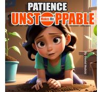 Patience Makes Me Unstoppable: Finding Strength in Waiting (Becoming Unstoppable: A Journey of Strength, Growth, and Empowerment)