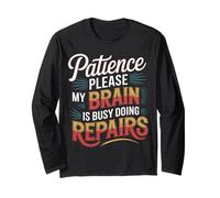 Patience Please My Brain is Busy Doing Repairs - Long Sleeve T-Shirt