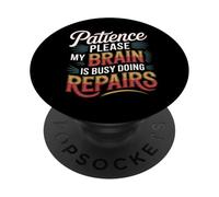 Patience Please My Brain Is Busy Doing Repairs - PopSockets Adhesive PopGrip