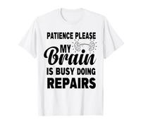 Patience Please My Brain is Busy Doing Repairs Recovery T-Shirt