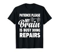Patience Please My Brain is Busy Doing Repairs Recovery T-Shirt
