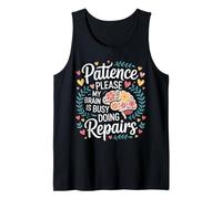 Patience Please My Brain is Busy Doing Repairs - Tank Top