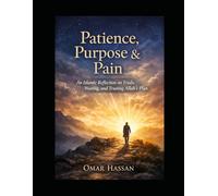 Patience, Purpose & Pain: An Islamic Reflection on Trials, Waiting, and Trusting Allah’s Plan