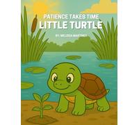 Patience Takes Time Little Turtle: A story about patience (Little Friends, Big Values)