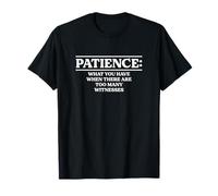 Patience: What You Have When There Are Too Many Witnesses T-Shirt
