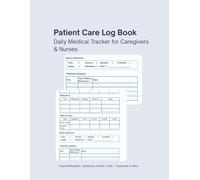 Patient Care Log Book - Daily Nurse Report, Medication Tracker & Medical Planner for Caregivers, CNAs, Nurses & Home Health Aides: Easy-to-Fill ... Symptoms, Interventions, Vitals & Progress