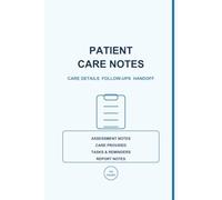 Patient Care Notes: A Practical Notebook for Care Details, Observations, Follow-Ups, Tasks and Report Notes