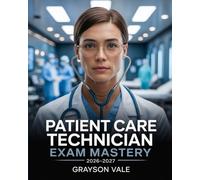 Patient Care Technician Exam Mastery 2026-2027: Professional Competency Manual with Clinical Applications and Practice Exercises to Ace PCT Test