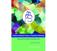 Patient-Centered Cancer Treatment Planning : Improving the Quality of Oncology Care: Workshop Summary
