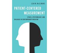 Patient-Centered Measurement: Ethics, Epistemology, and Dialogue in Contemporary Medicine