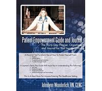 Patient Empowerment Guide and Journal: The Thirty-Day Planner, Organizer, and Journal for Your In-patient Visit