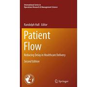 Patient Flow: Reducing Delay in Healthcare Delivery: 206 (International Series in Operations Research & Management Science, 206)