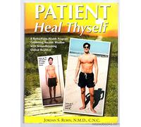 Patient Heal Thyself: A Remarkable Health Program Combining Ancient Wisdom with Groundbreaking Clinical Research