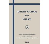 PATIENT JOURNAL FOR NURSES: Nursing documentation made easy - For up to 12 patients - Includes index and daily notes for one month