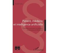 Patient, médecin et intelligence artificielle: Questionnement juridique, orientations éthiques