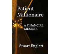Patient Millionaire: A Financial Memoir