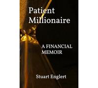 Patient Millionaire: A Financial Memoir