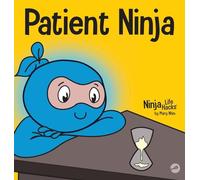 Patient Ninja: A Children's Book About Developing Patience and Delayed Gratification: 26 (Ninja Life Hacks)