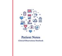 Patient Notes - Clinical Observations Notebook: Quickly and efficiently write clinical observations on the go