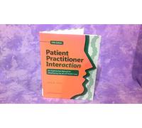 Patient Practitioner Interaction: An Experiential Manual for Developing the Art of Health Care