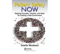Patient Safety Now: Applying Concepts, Theories, and Ideas for Creating a Safe Environment