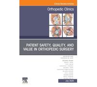 Patient Safety, Quality, and Value in Orthopedic Surgery, An Issue of Orthopedic Clinics: Volume 56-3 (The Clinics: Orthopedics, Volume 56-3)
