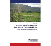 Patient Satisfaction with Psychiatric Care in Pakistan: Patient Satisfaction, an essential perspective