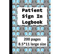 Patient Sign In Logbook: 200 pages 8.5*11 Large Size Patients Sign In Register For Book keeping In Hospitals Nursing Homes And Doctors Office