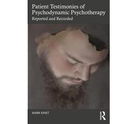 Patient Testimonies of Psychodynamic Psychotherapy : Reported and Recorded