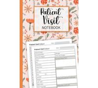 Patient Visit Notebook: Journal for Hospice & Home Health Nurses to Log Visits, Medical & Care Records, Observations, Assessments and Patient Information.