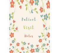 Patient Visit Notes: Log Book For Quick Patient Documentation & Home Or Hospital Care Visits / Patient Advice Journal / Hospice Nurse Reference And ... Notebook / Visit Tracker / Home Health