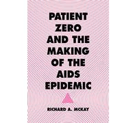 Patient Zero and the Making of the AIDS Epidemic