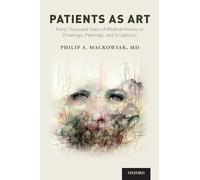 Patients as Art: Forty Thousand Years of Medical History in Drawings, Paintings, and Sculpture