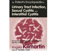 Patients Encyclopedia of Urinary Tract Infection, Sexual Cystitis and Interstitial Cystitis: The international bible on self-help by Kilmartin, Angela (2002) Paperback