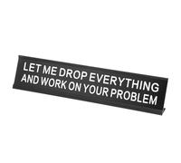 PATIKIL LET ME DROP EVERYTHING AND WORK ON YOUR PROBLEM Desk Name Plate, Aluminum Desk Plaque Funny Nameplate Sign for Office Coworker Prank Gifts Desk Decor, Black/White on Black