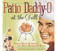Patio Daddy-O at the Grill: Great Food and Drink for Your Backyard Bash