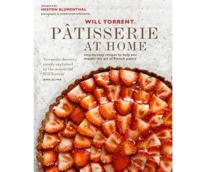 Pâtisserie at Home: Step-by-step recipes to help you master the art of French pastry