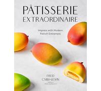 Pâtisserie Extraordinaire: Impress with Modern French Entremets