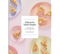 Patisserie Made Simple : The Art of Petits Gateaux